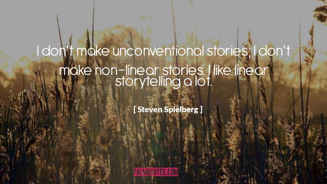 Steven Spielberg Quotes: I don't make unconventional stories;