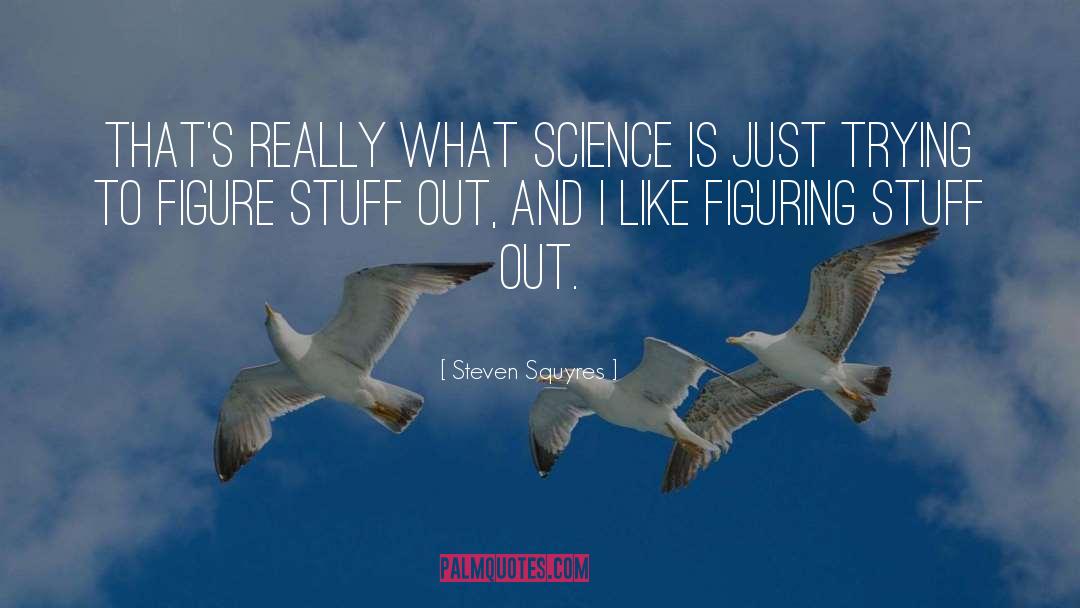 Steven Squyres Quotes: That's really what science is