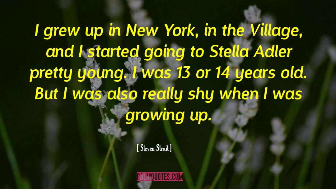 Steven Strait Quotes: I grew up in New