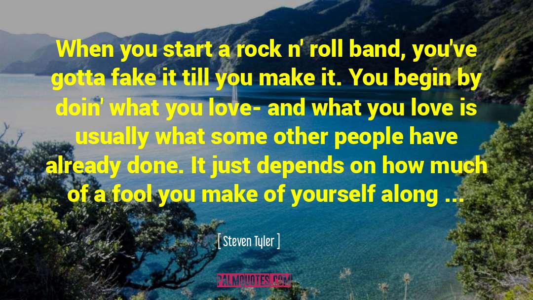 Steven Tyler Quotes: When you start a rock