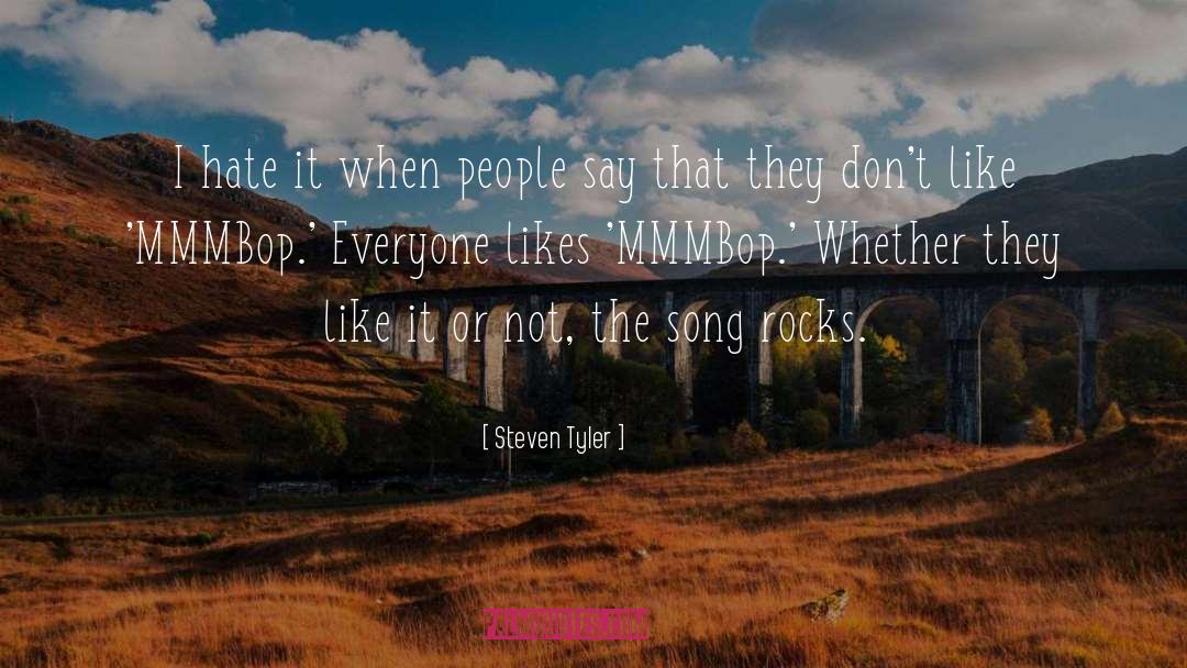 Steven Tyler Quotes: I hate it when people