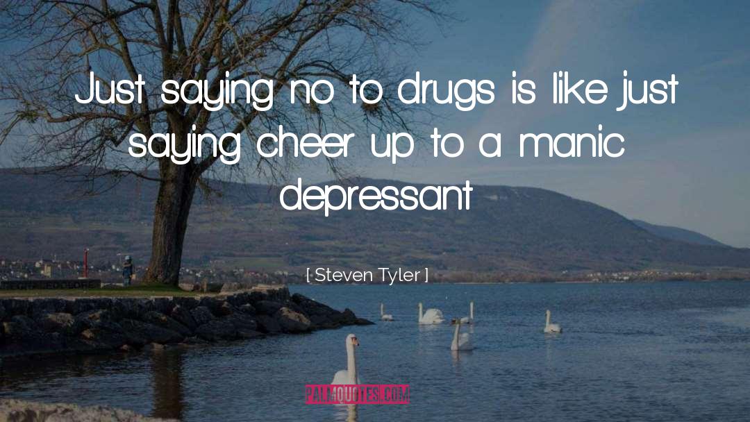 Steven Tyler Quotes: Just saying no to drugs