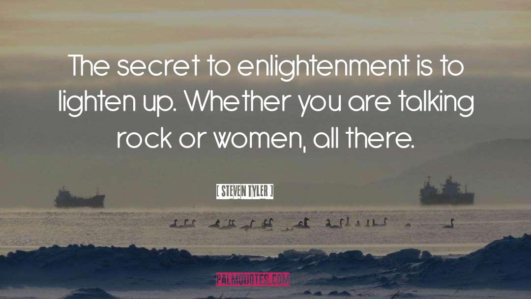 Steven Tyler Quotes: The secret to enlightenment is