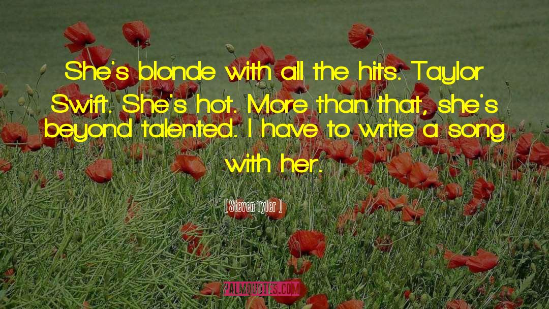 Steven Tyler Quotes: She's blonde with all the