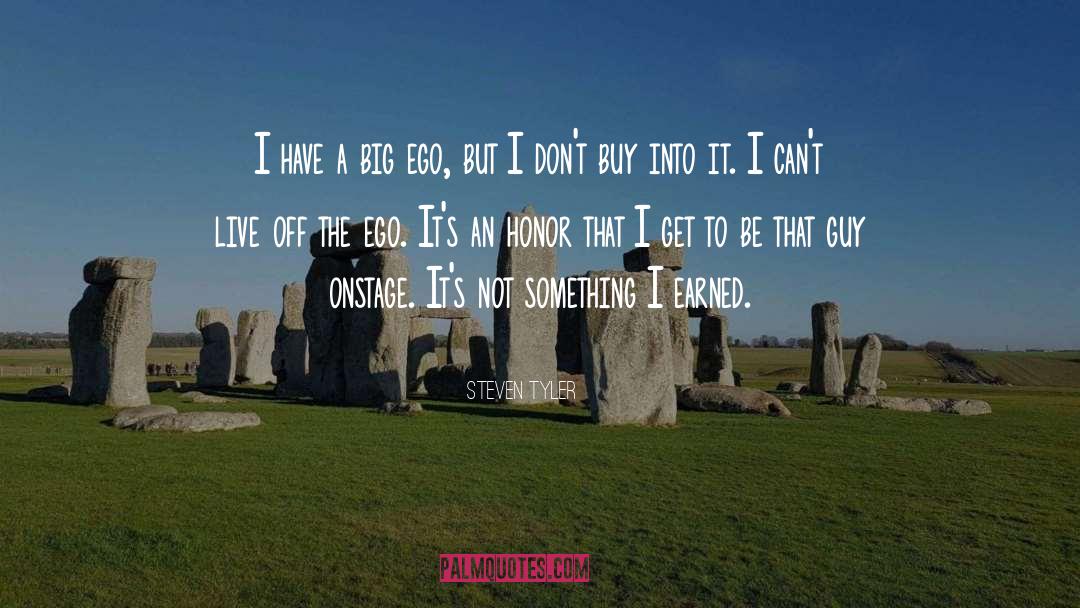 Steven Tyler Quotes: I have a big ego,