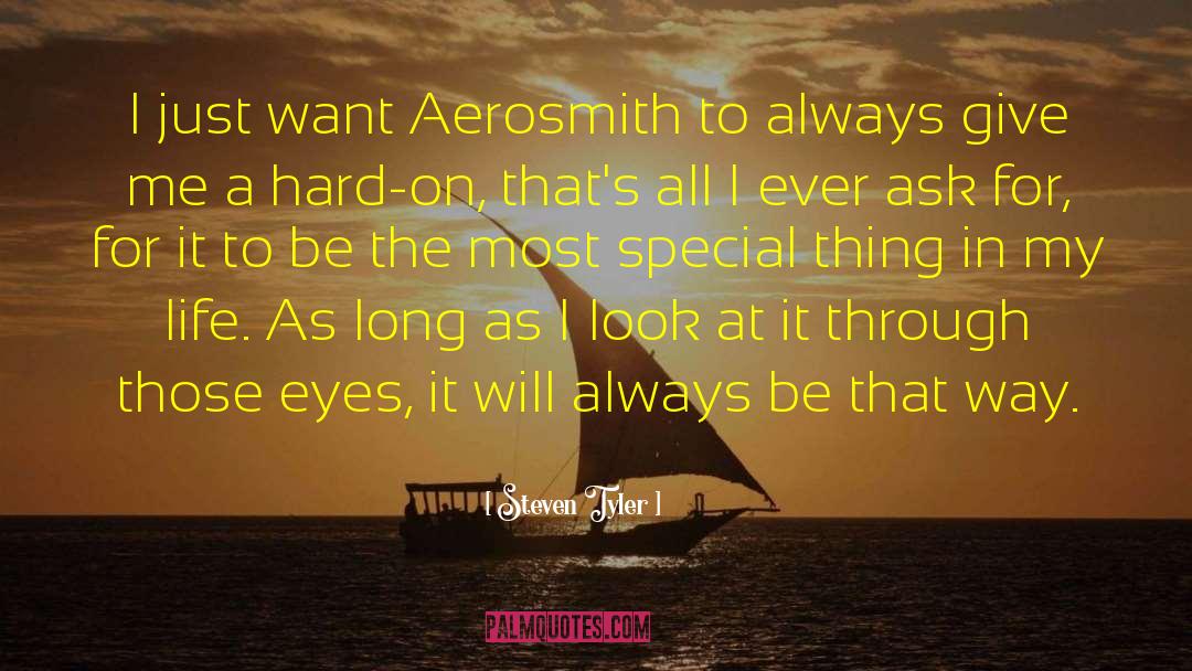 Steven Tyler Quotes: I just want Aerosmith to