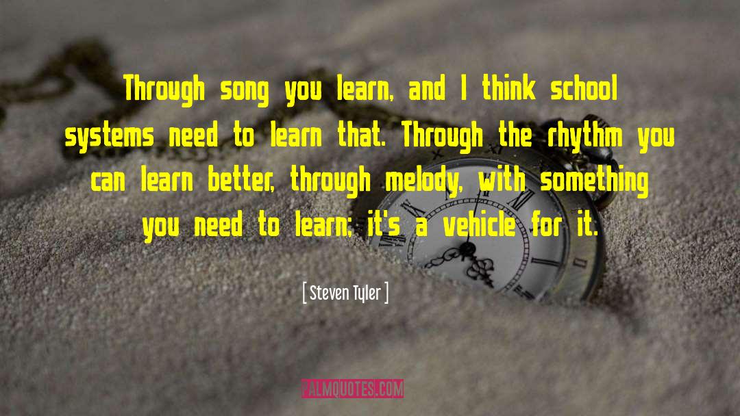 Steven Tyler Quotes: Through song you learn, and