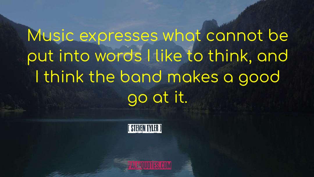Steven Tyler Quotes: Music expresses what cannot be