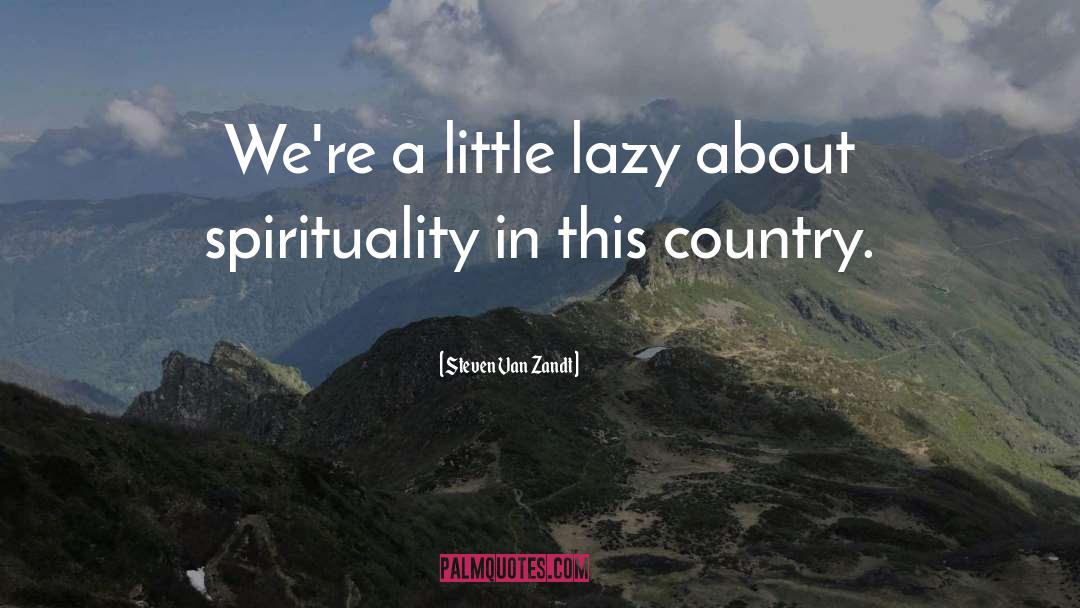 Steven Van Zandt Quotes: We're a little lazy about