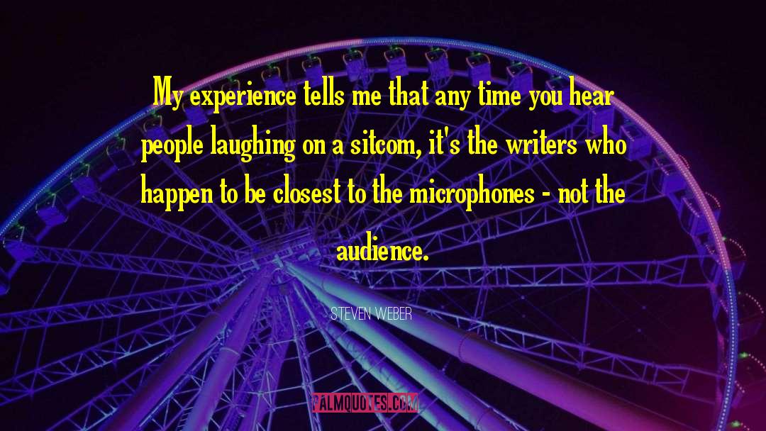 Steven Weber Quotes: My experience tells me that