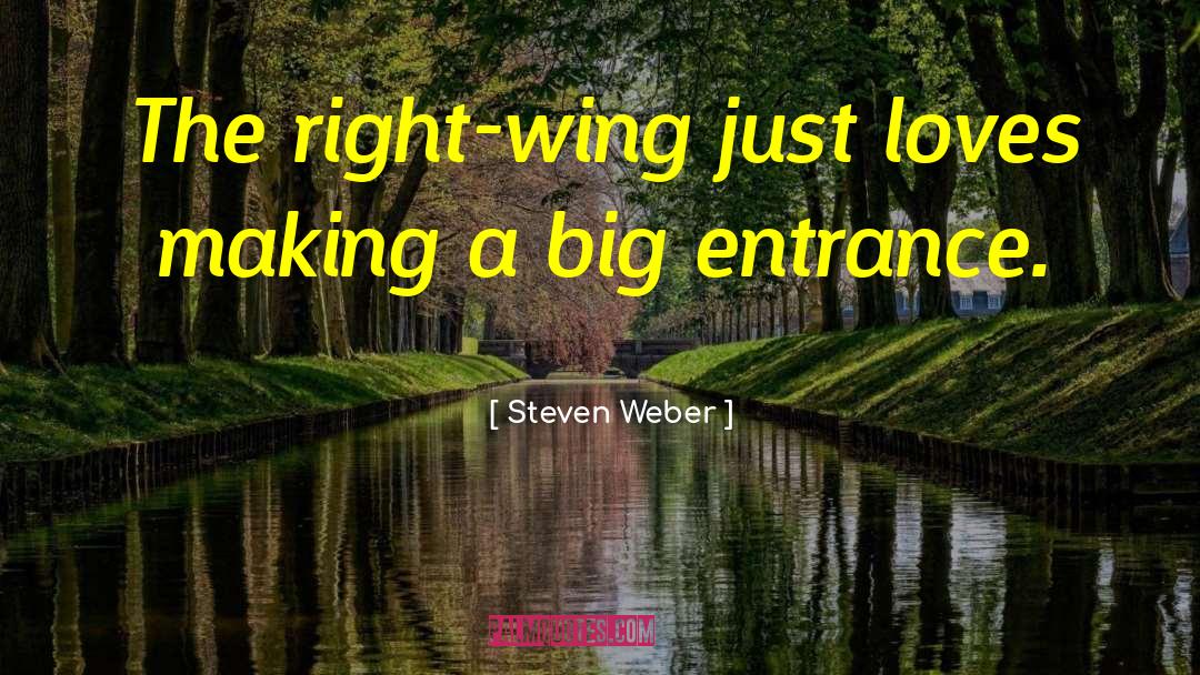 Steven Weber Quotes: The right-wing just loves making