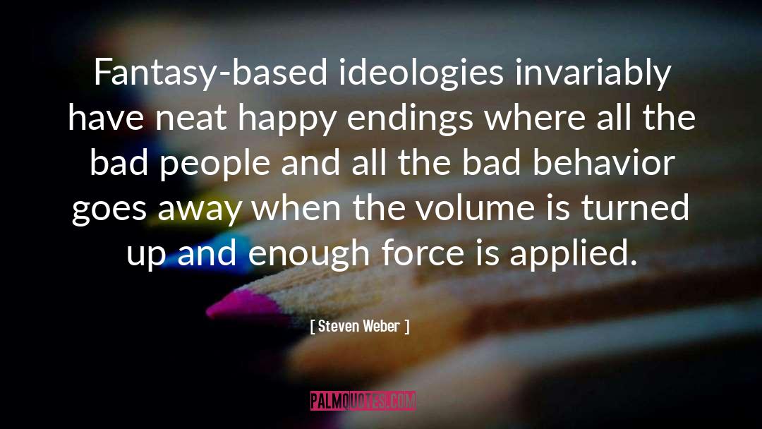 Steven Weber Quotes: Fantasy-based ideologies invariably have neat