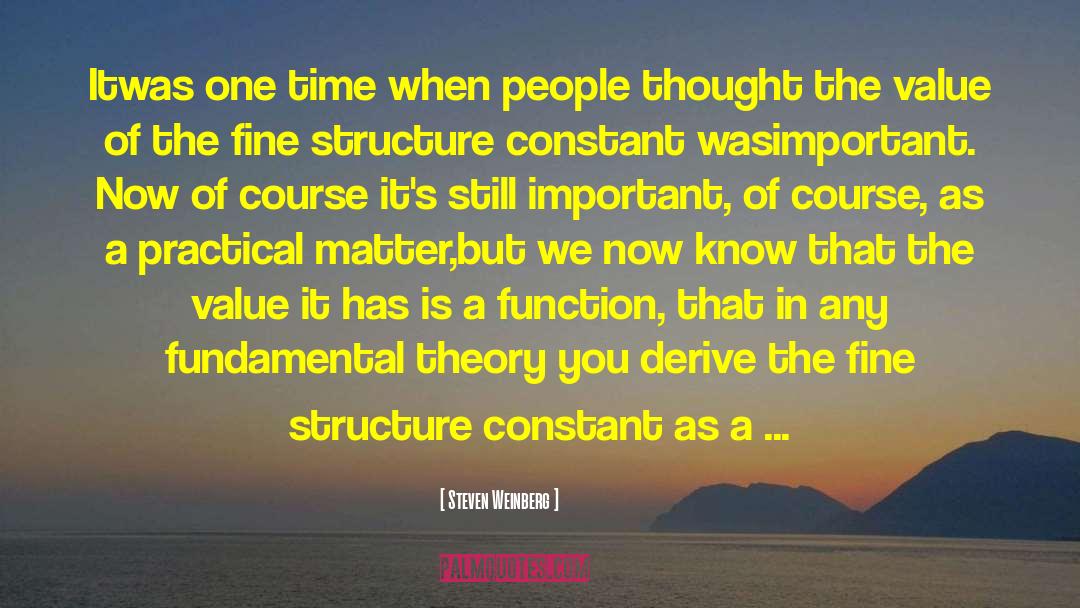 Steven Weinberg Quotes: Itwas one time when people