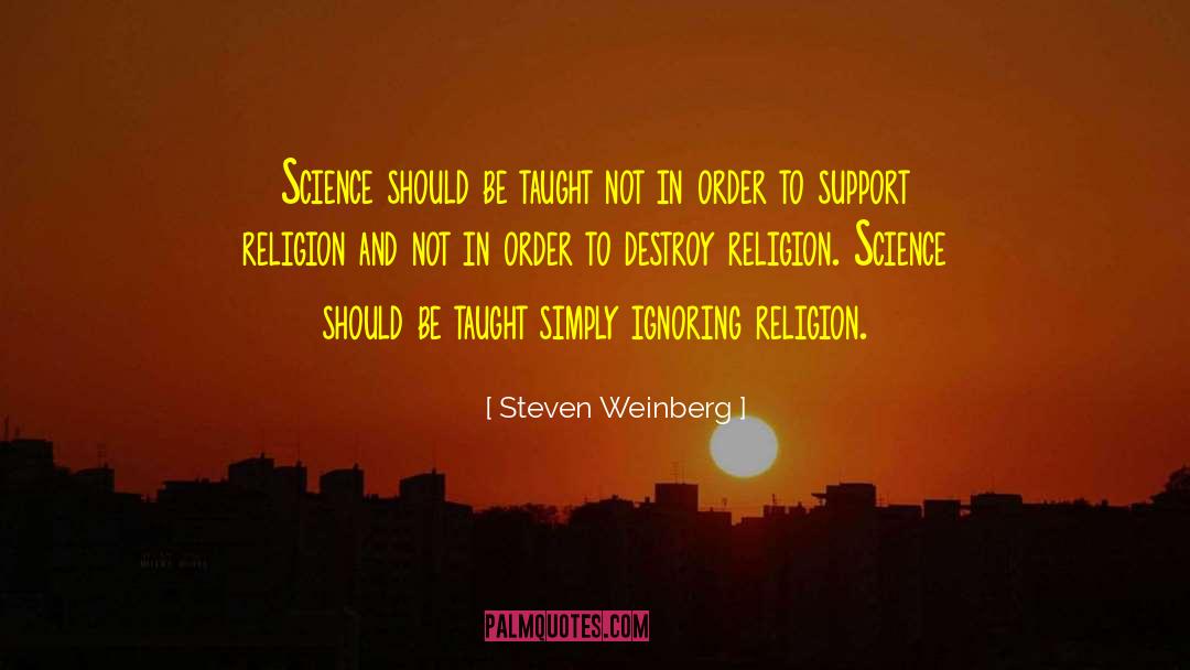 Steven Weinberg Quotes: Science should be taught not