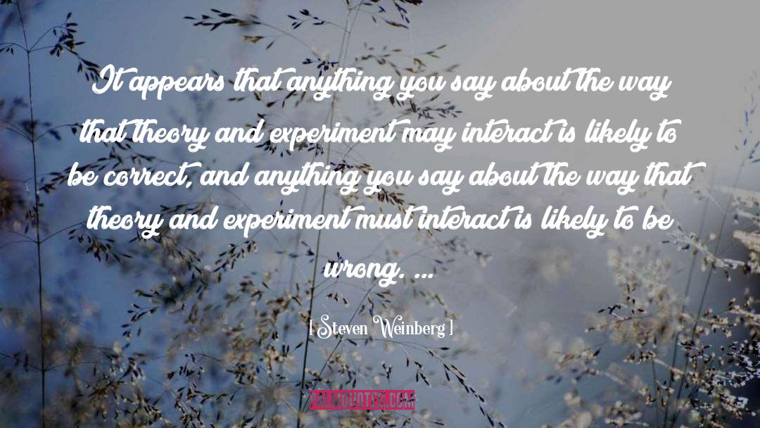 Steven Weinberg Quotes: It appears that anything you