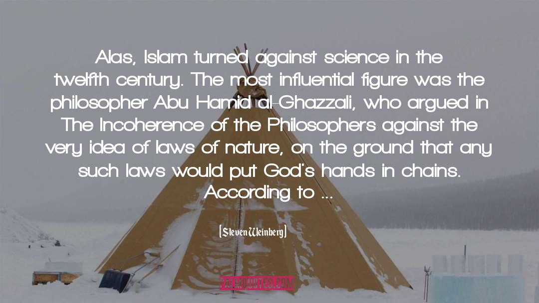 Steven Weinberg Quotes: Alas, Islam turned against science