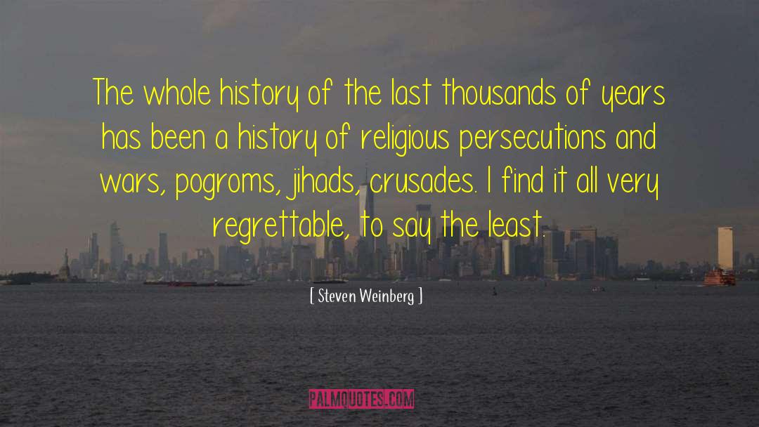 Steven Weinberg Quotes: The whole history of the