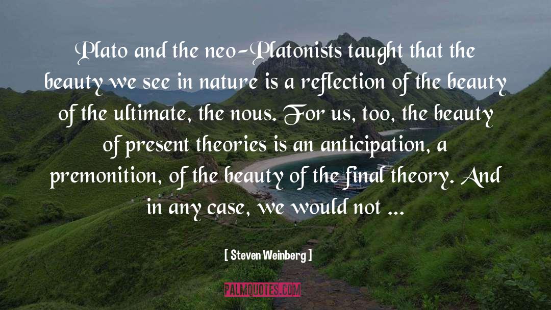 Steven Weinberg Quotes: Plato and the neo-Platonists taught