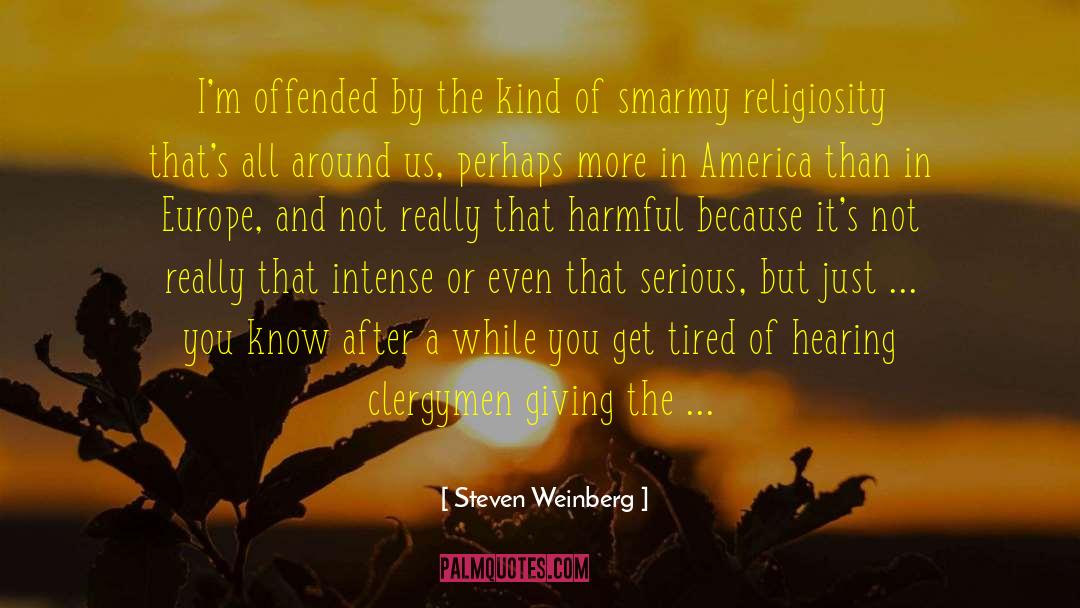 Steven Weinberg Quotes: I'm offended by the kind