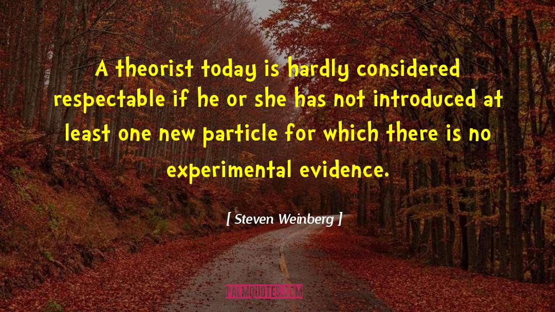 Steven Weinberg Quotes: A theorist today is hardly