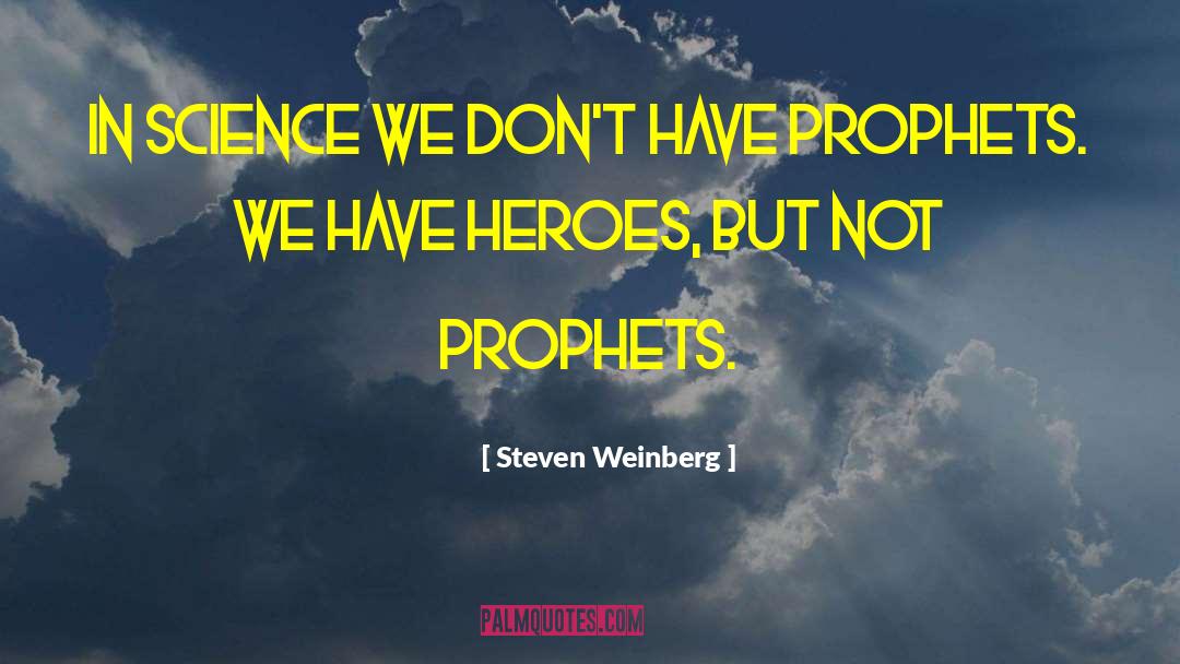 Steven Weinberg Quotes: In science we don't have