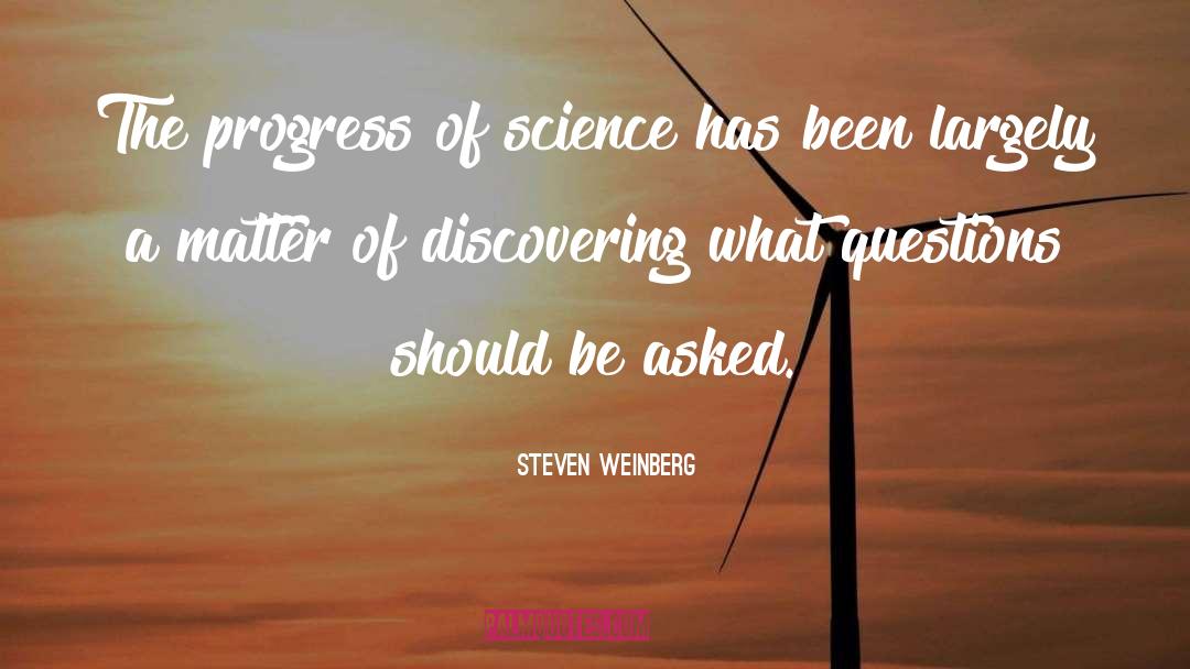 Steven Weinberg Quotes: The progress of science has