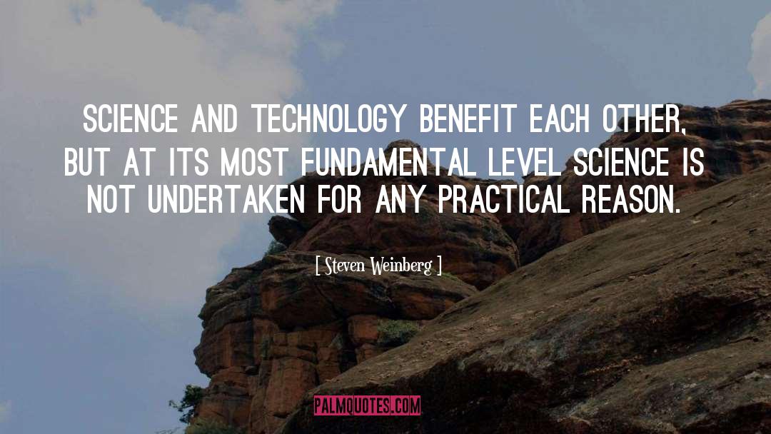 Steven Weinberg Quotes: Science and technology benefit each