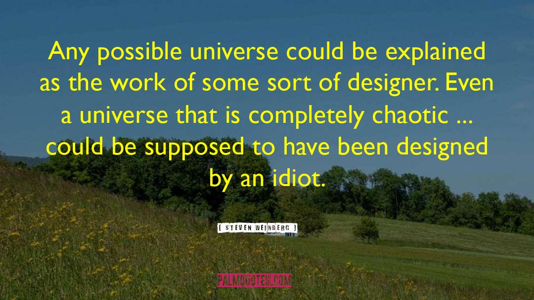 Steven Weinberg Quotes: Any possible universe could be
