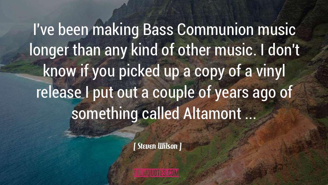 Steven Wilson Quotes: I've been making Bass Communion