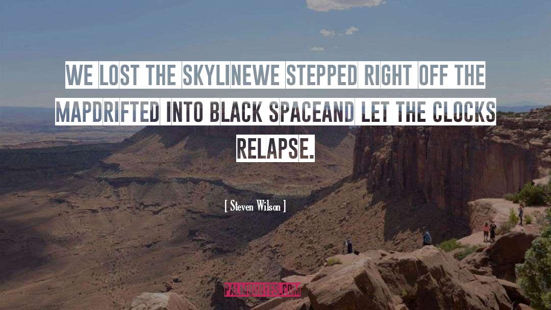 Steven Wilson Quotes: We lost the skyline<br>We stepped