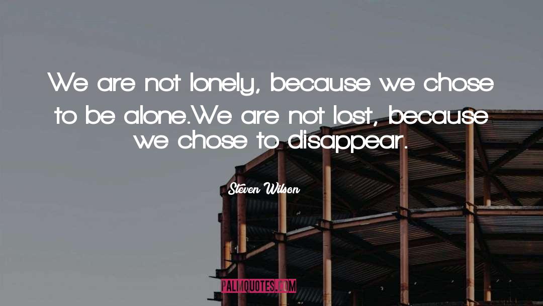 Steven Wilson Quotes: We are not lonely, because