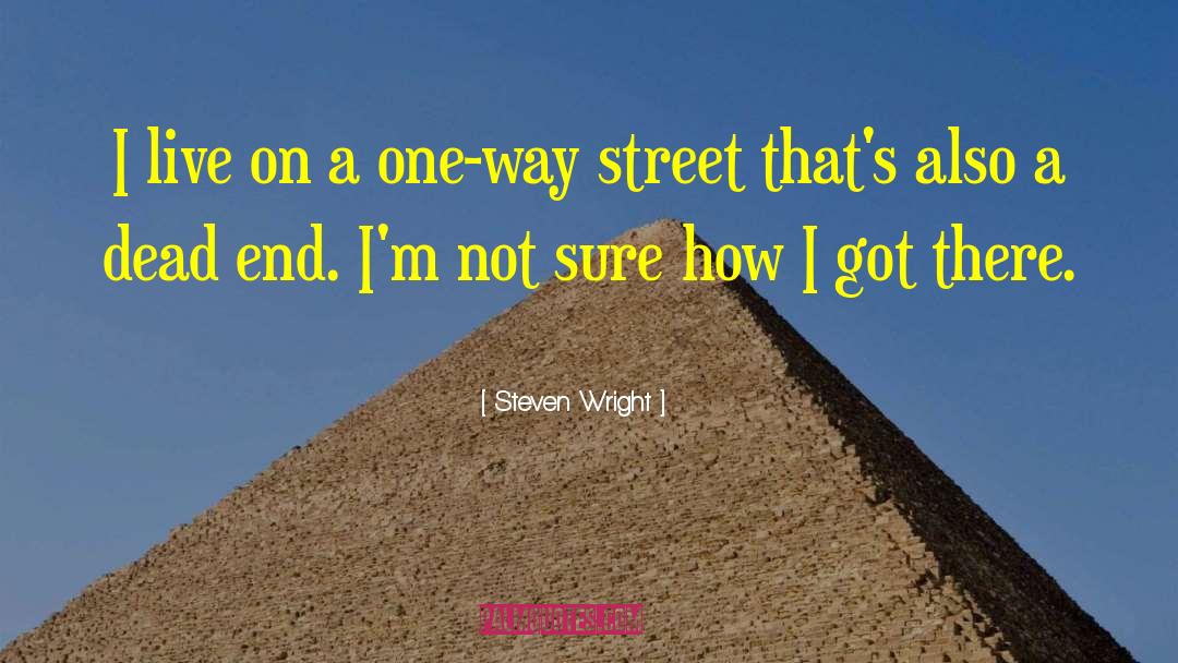 Steven Wright Quotes: I live on a one-way