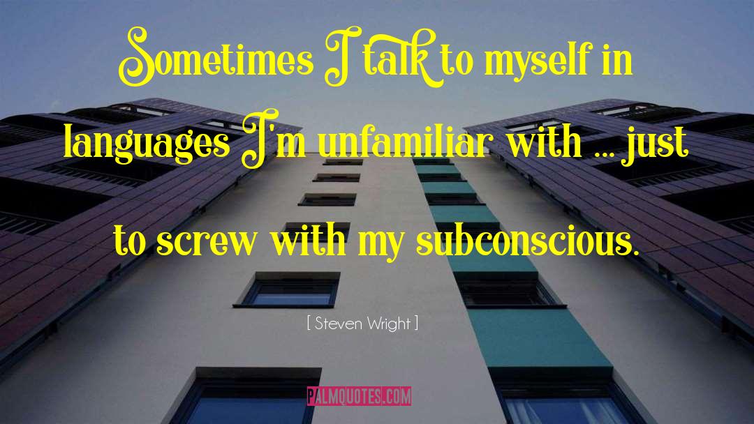 Steven Wright Quotes: Sometimes I talk to myself