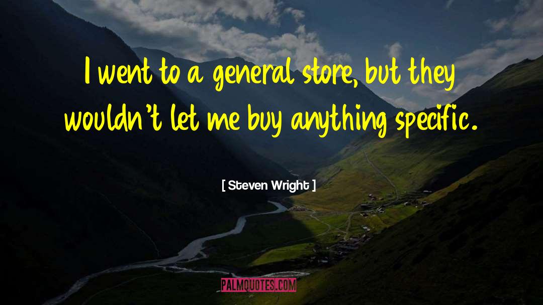 Steven Wright Quotes: I went to a general