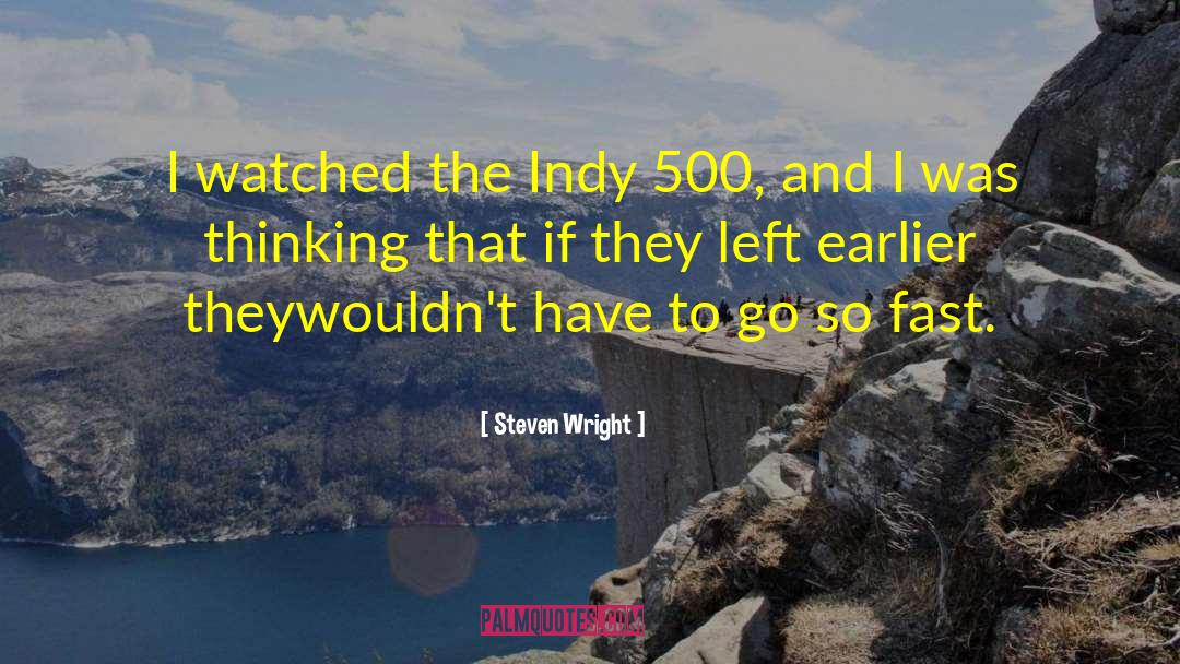 Steven Wright Quotes: I watched the Indy 500,