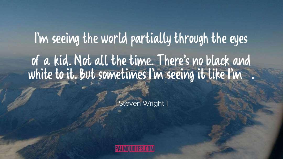 Steven Wright Quotes: I'm seeing the world partially