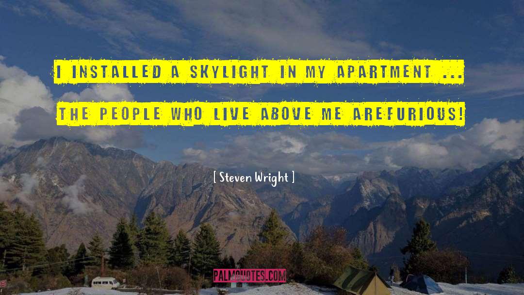 Steven Wright Quotes: I installed a skylight in