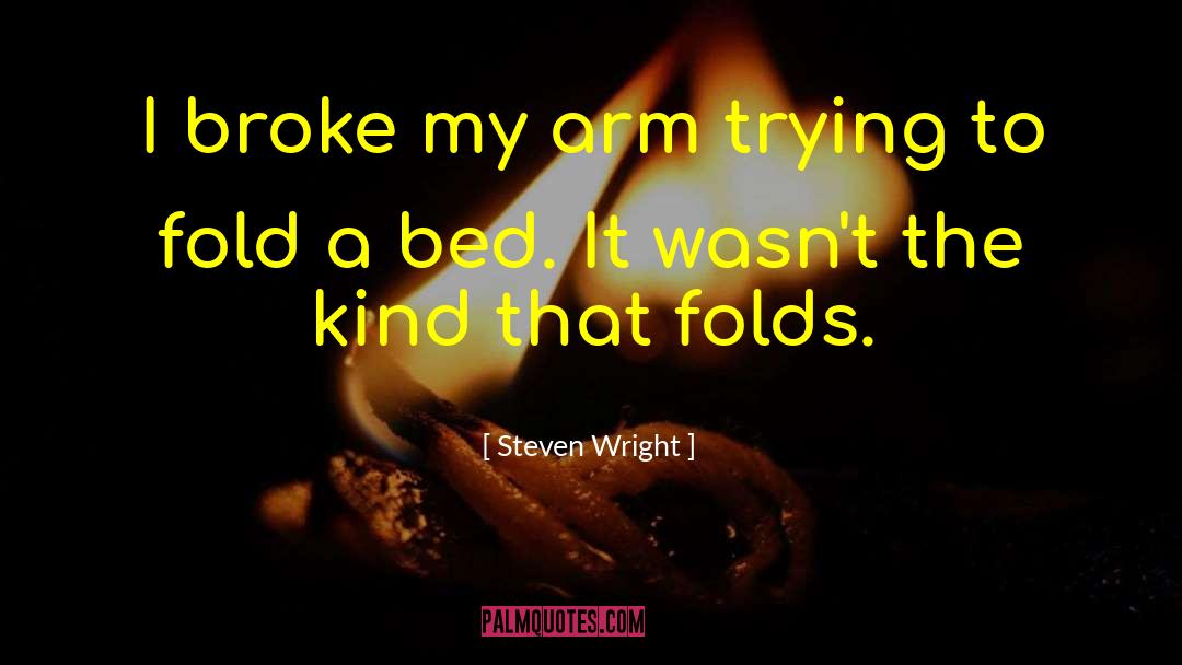 Steven Wright Quotes: I broke my arm trying