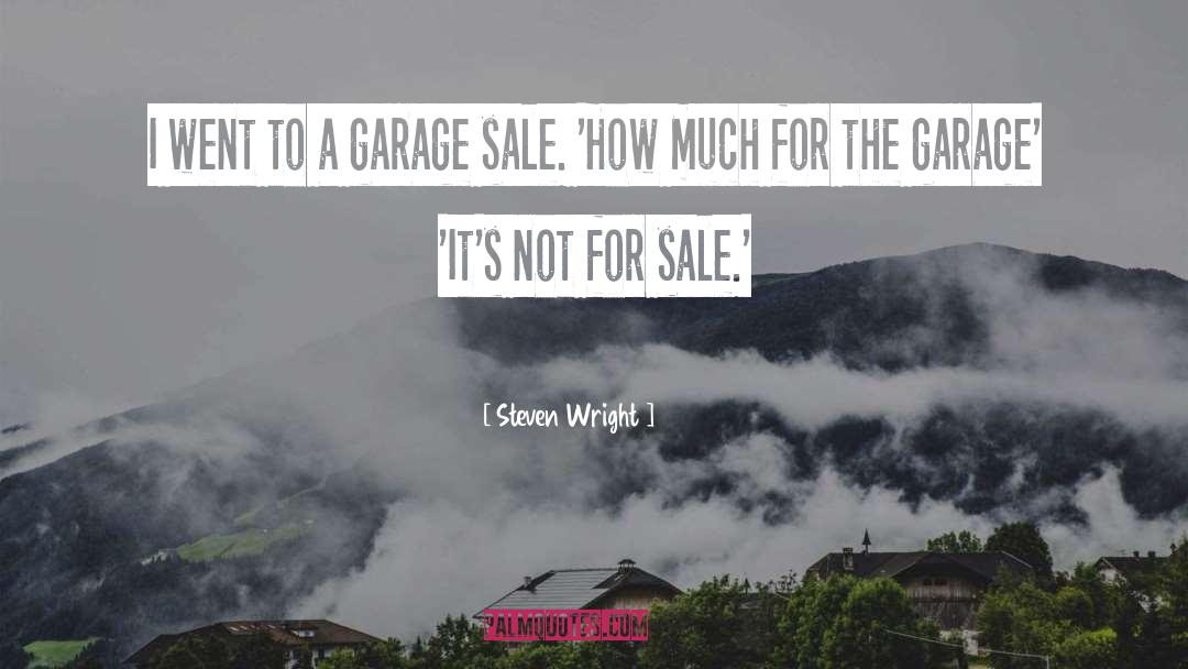 Steven Wright Quotes: I went to a garage