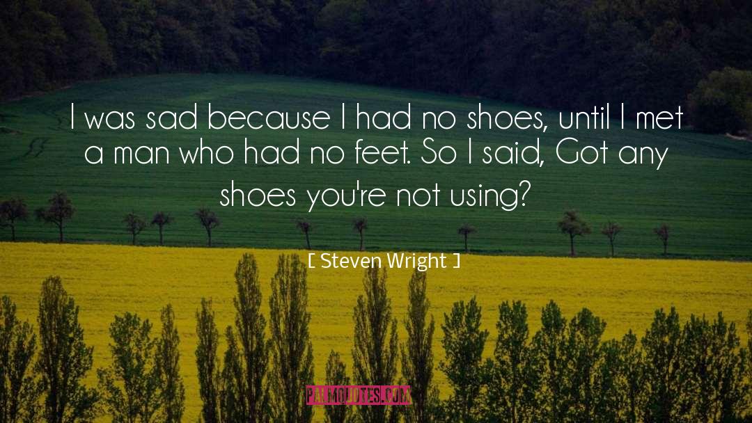 Steven Wright Quotes: I was sad because I