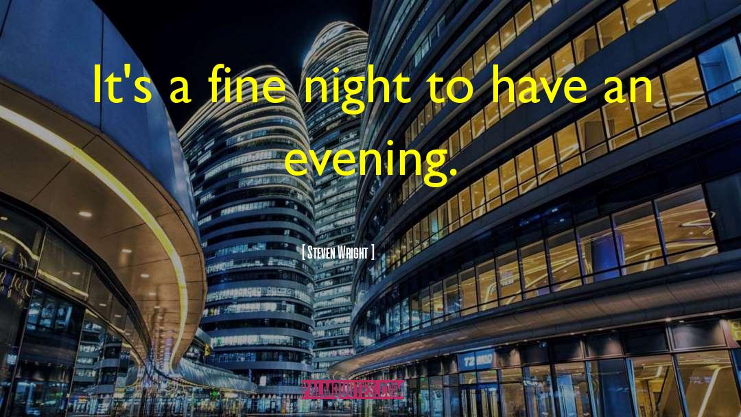 Steven Wright Quotes: It's a fine night to