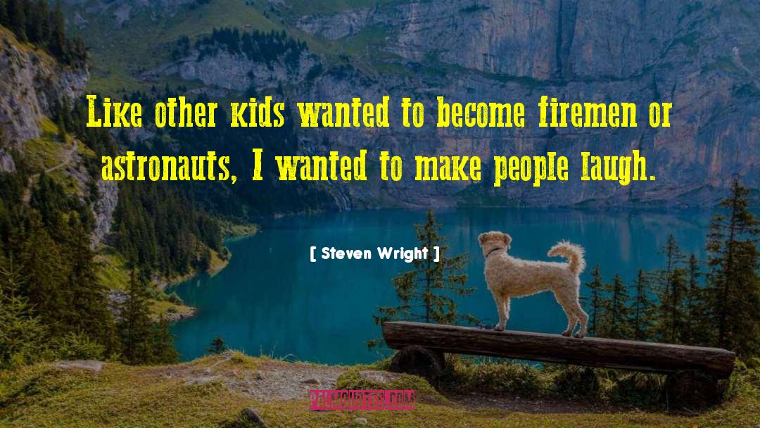 Steven Wright Quotes: Like other kids wanted to