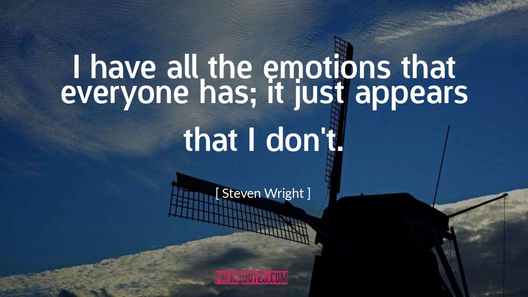 Steven Wright Quotes: I have all the emotions