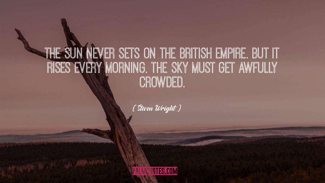 Steven Wright Quotes: The sun never sets on