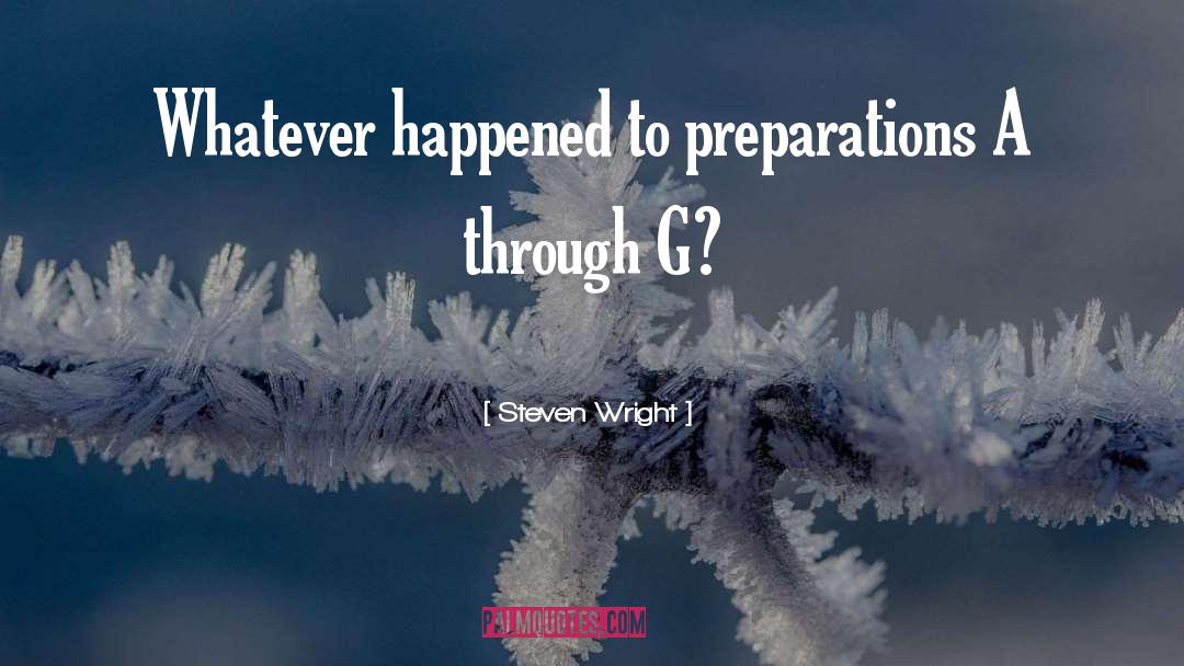 Steven Wright Quotes: Whatever happened to preparations A