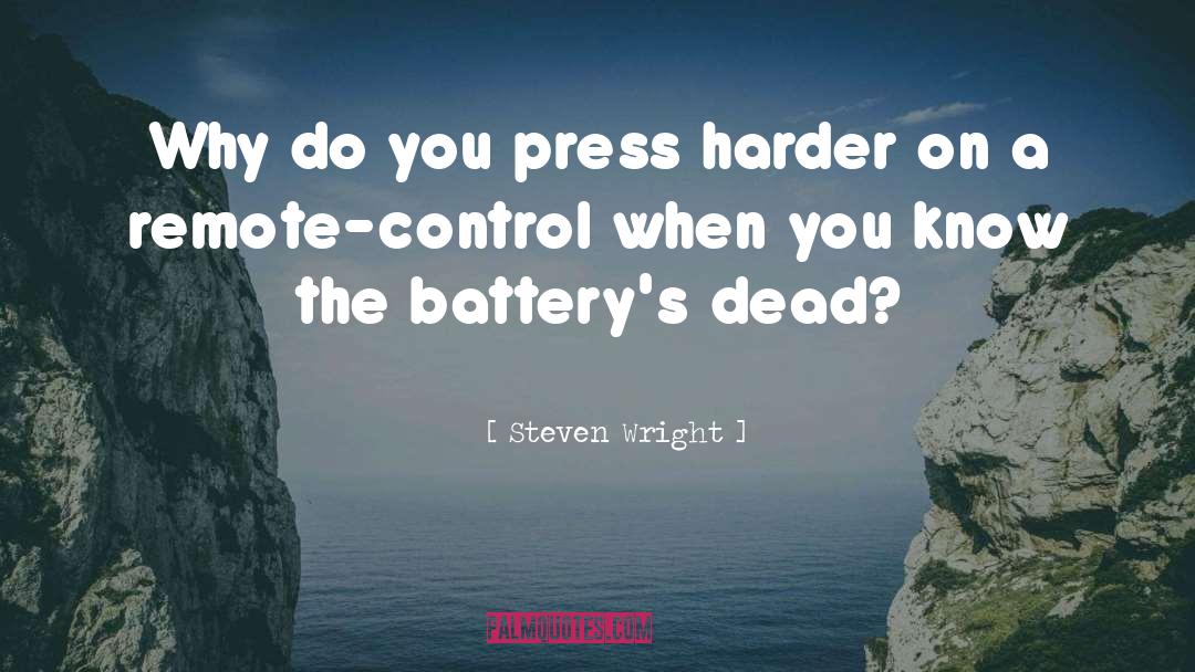 Steven Wright Quotes: Why do you press harder