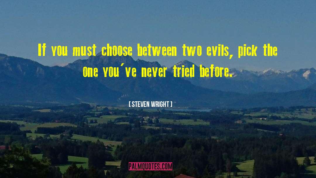 Steven Wright Quotes: If you must choose between