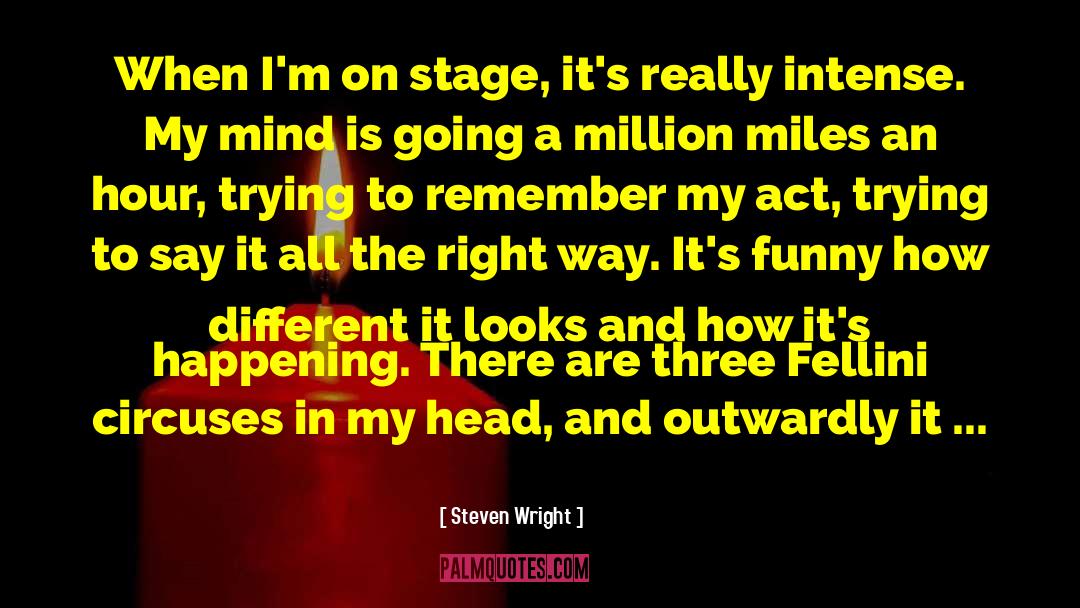 Steven Wright Quotes: When I'm on stage, it's