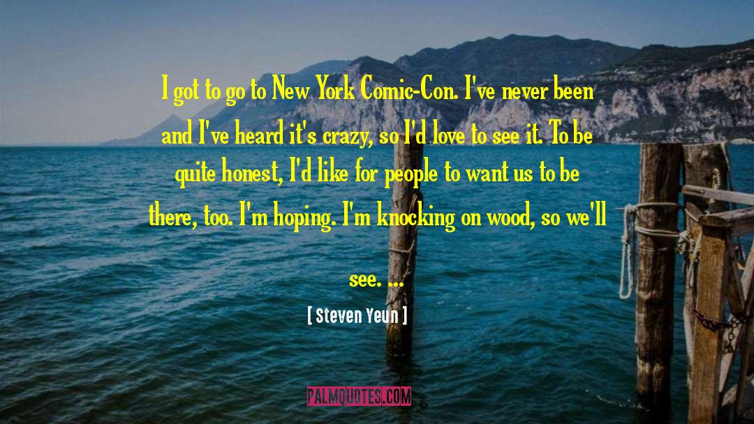 Steven Yeun Quotes: I got to go to