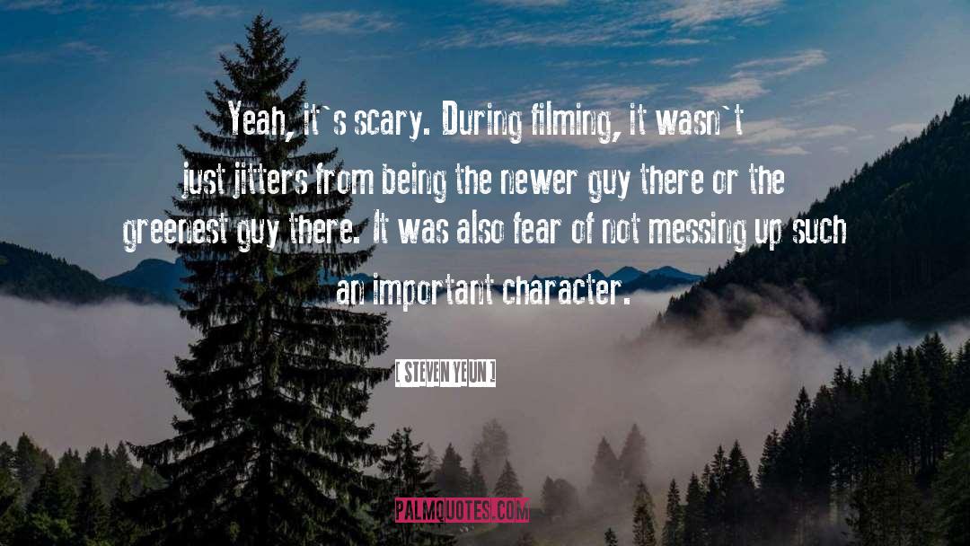 Steven Yeun Quotes: Yeah, it's scary. During filming,